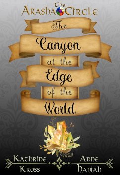 The Canyon at the Edge of the World (The Arasha Circle, #2) (eBook, ePUB) - Kross, Katherine; Haniah, Anne