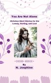 You Are Not Alone - Christian Short Stories for the Lonely, Hurting, and Lost (eBook, ePUB)