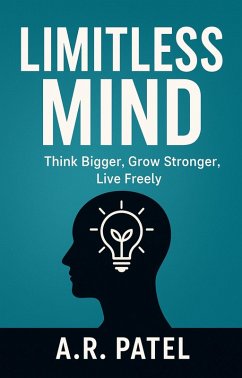Cover Limitless Mind: Think Bigger, Grow Stronger, Live Freely (eBook, ePUB)