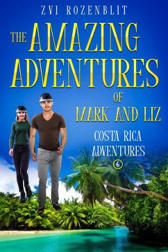 The Amazing Adventures of Mark and Liz - Book Six - Costa Rica Adventures. (eBook, ePUB) - Rozenblit, Zvi