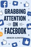 Grabbing Attention On Facebook (eBook, ePUB)