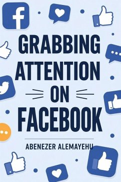 Grabbing Attention On Facebook (eBook, ePUB) - Alemayehu, Abenezer