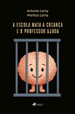 A escola mata a criança e o professor ajuda (eBook, ePUB)