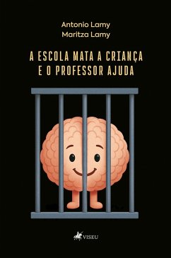 A escola mata a criança e o professor ajuda (eBook, ePUB) - Lamy, Antonio; Lamy, Maritza