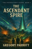 The Ascendant Spire (The Foundation's Stone, #3) (eBook, ePUB)