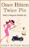 Once Bitten, Twice Pie (Milly's Magical Midlife, #3) (eBook, ePUB) Once Bitten, Twice Pie (Milly's Magical Midlife, #3) (eBook, ePUB)