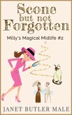 Scone but Not Forgotten (Milly's Magical Midlife, #2) (eBook, ePUB) Scone but Not Forgotten (Milly's Magical Midlife, #2) (eBook, ePUB)