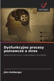 Dysfunkcyjne procesy poznawcze a stres Dysfunkcyjne procesy poznawcze a stres