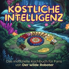 Das inoffizielle Kochbuch für Fans von Der wilde Roboter - Hoffmann, Lena Das inoffizielle Kochbuch für Fans von Der wilde Roboter - Hoffmann, Lena