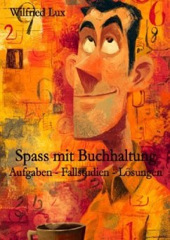 Spass mit Buchhaltung - Aufgaben - Fallstudien - Lösungen