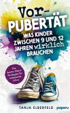 Vorpubertät: Was Kinder zwischen 9 und 12 Jahren wirklich brauchen - Die besten Eltern-Strategien für entspannte Jahre Vorpubertät: Was Kinder zwischen 9 und 12 Jahren wirklich brauchen - Die besten Eltern-Strategien für entspannte Jahre