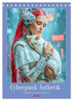 Cyberpunk Ästhetik - Neonstadt mit seinne Bewohnern (Tischkalender 2026 DIN A5 hoch), CALVENDO Monatskalender Cyberpunk Ästhetik - Neonstadt mit seinne Bewohnern (Tischkalender 2026 DIN A5 hoch), CALVENDO Monatskalender