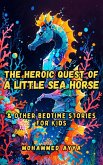The Heroic Quest of a Little Sea Horse (eBook, ePUB) The Heroic Quest of a Little Sea Horse (eBook, ePUB)