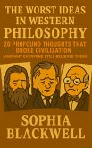 The Worst Ideas In Western Philosophy (eBook, ePUB) The Worst Ideas In Western Philosophy (eBook, ePUB)