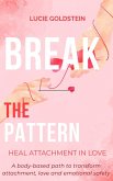 Break The Pattern - Heal Attachment in Love (eBook, ePUB)