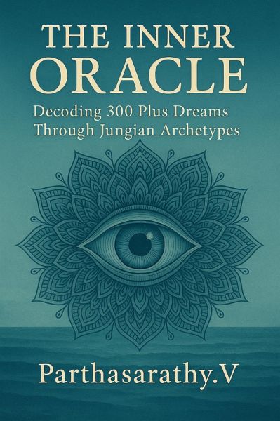 The Inner Oracle: Decoding 300 Plus Dreams Through Jungian Archetypes (eBook, ePUB) The Inner Oracle: Decoding 300 Plus Dreams Through Jungian Archetypes (eBook, ePUB)