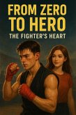 From Zero to Hero: The Fighter's Heart (eBook, ePUB) From Zero to Hero: The Fighter's Heart (eBook, ePUB)