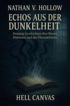 Cover Echos aus der Dunkelheit: Zwanzig Geschichten zwischen Horror, Wahnsinn und Übernatürlichem (eBook, ePUB)