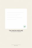 THE MICRO-RESUME: Land interviews with a one-page pitch (eBook, ePUB) THE MICRO-RESUME: Land interviews with a one-page pitch (eBook, ePUB)