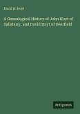 A Genealogical History of John Hoyt of Salisbury, and David Hoyt of Deerfield