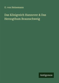 Das Königreich Hannover & Das Herzogthum Braunschweig - Heinemann, O. von