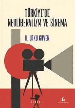 Türkiyede Neoliberalizm ve Sinema - Utku Güven, H.