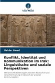Konflikt, Identität und Kommunikation im Irak: Linguistische und soziale Perspektiven Konflikt, Identität und Kommunikation im Irak: Linguistische und soziale Perspektiven