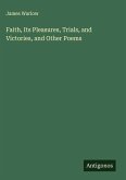 Faith, Its Pleasures, Trials, and Victories, and Other Poems