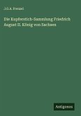Die Kupferstich-Sammlung Friedrich August II. König von Sachsen