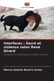 Interfaces : Sacré et violence selon René Girard Interfaces : Sacré et violence selon René Girard