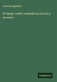 El espejo vuelto: comedia en un acto y en verso