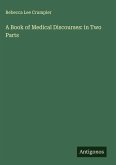 A Book of Medical Discourses: in Two Parts