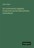 Die Juraformation Englands, Frankreichs und des Südwestlichen Deutschlands Die Juraformation Englands, Frankreichs und des Südwestlichen Deutschlands