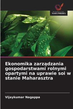 Ekonomika zarz¿dzania gospodarstwami rolnymi opartymi na uprawie soi w stanie Maharasztra - Nagappa, Vijaykumar