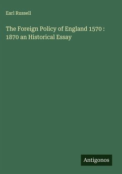 Cover The Foreign Policy of England 1570 : 1870 an Historical Essay