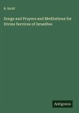 Songs and Prayers and Meditations for Divine Services of Israelites
