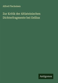 Zur Kritik der Altlateinischen Dichterfragmente bei Gellius - Fleckeisen, Alfred