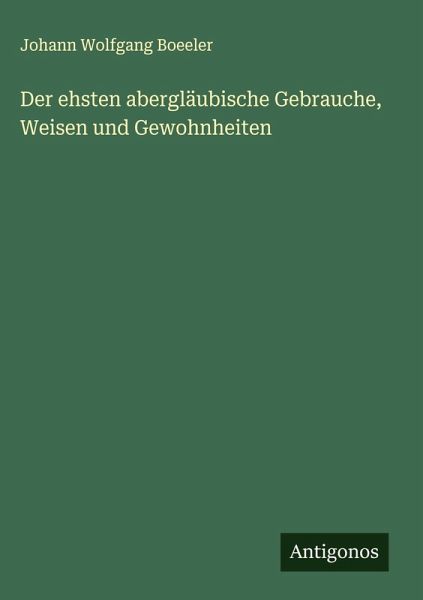 Der ehsten abergläubische Gebrauche, Weisen und Gewohnheiten Der ehsten abergläubische Gebrauche, Weisen und Gewohnheiten
