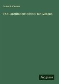 The Constitutions of the Free-Masons The Constitutions of the Free-Masons