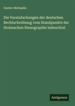 Cover Die Vereinfachungen der deutschen Rechtschreibung vom Standpunkte der Stolzeschen Stenographie beleuchtet