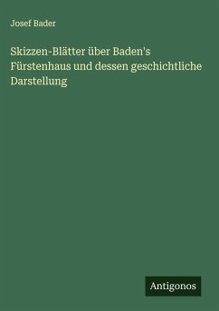 Skizzen-Blätter über Baden's Fürstenhaus und dessen geschichtliche Darstellung Cover Skizzen-Blätter über Baden's Fürstenhaus und dessen geschichtliche Darstellung