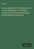 Zum Verständniß der Zollvereins-Krisis und der Stellung der zu Darmstadt verbündeten Zollvereinsregierungen auf den Berliner Conferenzen