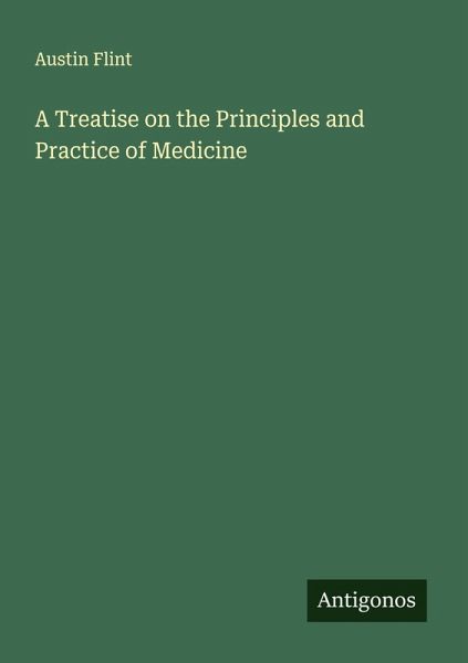 A Treatise on the Principles and Practice of Medicine A Treatise on the Principles and Practice of Medicine