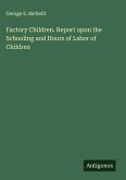 Factory Children. Report upon the Schooling and Hours of Labor of Children