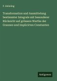 Transformation und Ausmittelung bestimmter Integrale mit besonderer Rücksicht auf grössere Werthe der Granzen und Implicirten Constanten