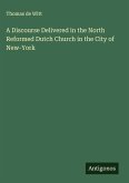 A Discourse Delivered in the North Reformed Dutch Church in the City of New-York
