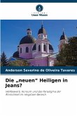 Die "neuen" Heiligen in Jeans? Die "neuen" Heiligen in Jeans?