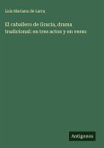 El caballero de Gracia, drama tradicional: en tres actos y en verso