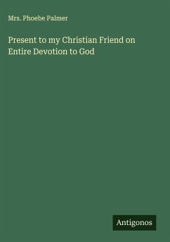 Cover Present to my Christian Friend on Entire Devotion to God