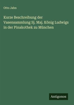 Cover Kurze Beschreibung der Vasensammlung Sj. Maj. König Ludwigs in der Pinakothek zu München